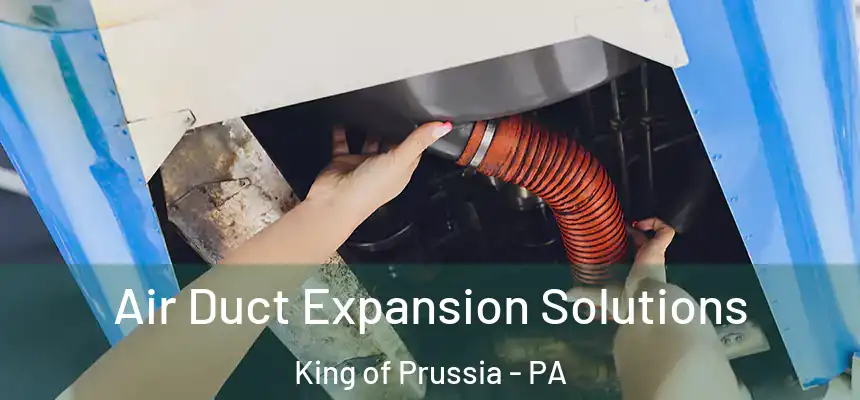 Air Duct Expansion Solutions King of Prussia - PA