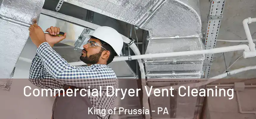 Commercial Dryer Vent Cleaning King of Prussia - PA