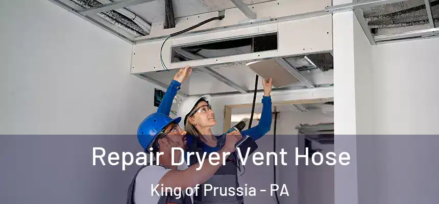 Repair Dryer Vent Hose King of Prussia - PA