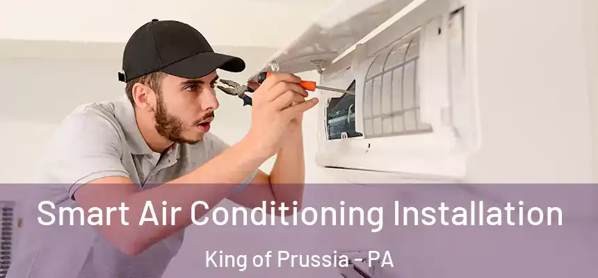  Smart Air Conditioning Installation King of Prussia - PA
