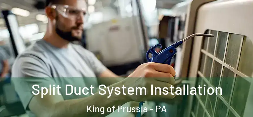 Split Duct System Installation King of Prussia - PA
